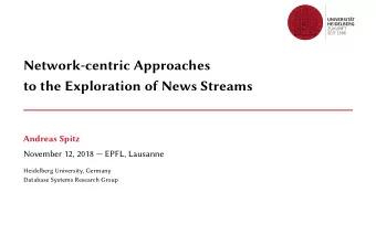 Network-centric Approaches  to the Exploration of News Streams  Andreas Spitz  November 12, 2018