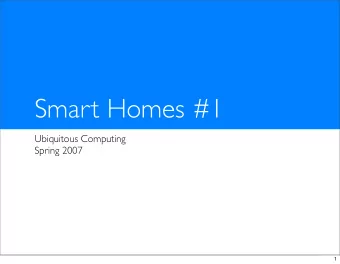 Smart Homes #1  Ubiquitous Computing  Spring 2007  1  Readings  At Home with Ubiquitous Computing:
