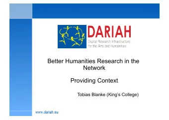 Better Humanities Research in the  Network  Providing Context  Tobias Blanke (Kings College)