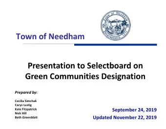 Town of Needham  Presentation to Selectboard on  Green Communities Designation Prepared by :