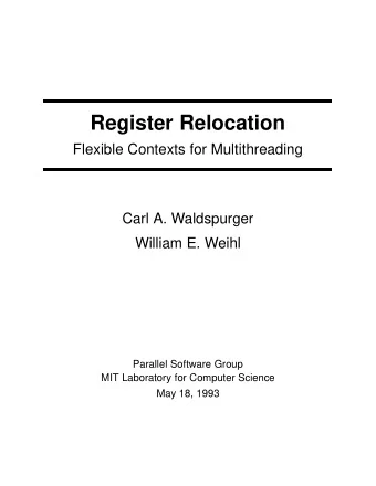 Register Relocation  Flexible Contexts for Multithreading  Carl A. Waldspurger  William E. Weihl