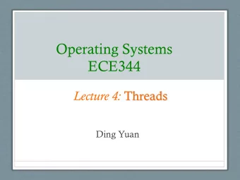 Operating Systems  ECE344 Lecture 4: Threads  Ding Yuan  Processes  Recall that a process