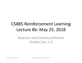 CS885 Reinforcement Learning  Lecture 8b: May 25, 2018  Bayesian and Contextual Bandits  [SutBar]