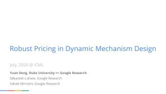 Robust Pricing in Dynamic Mechanism Design  July, 2020 @ ICML  Yuan Deng, Duke University =&gt;