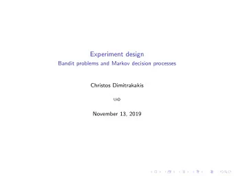Experiment design  Bandit problems and Markov decision processes  Christos Dimitrakakis  UiO