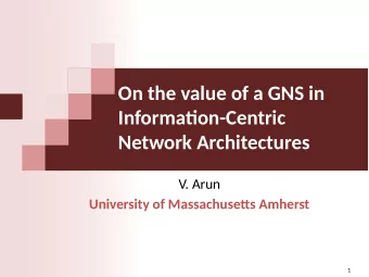 On the value of a GNS in  Informatjon-Centric  Network Architectures  V. Arun  University of