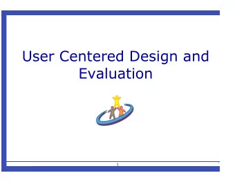 User Centered Design and  Evaluation  1  Overview   My evaluation experience   Why involve