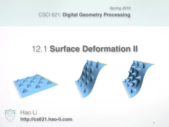12.1 Surface Deformation II  Hao Li  http://cs621.hao-li.com  1  Last Time  Linear Surface