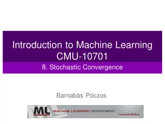 Introduction to Machine Learning  CMU-10701  8. Stochastic Convergence  Barnabs Pczos