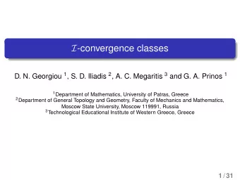 I -convergence classes D. N. Georgiou 1 , S. D. Iliadis 2 , A. C. Megaritis 3 and G. A. Prinos 1 1