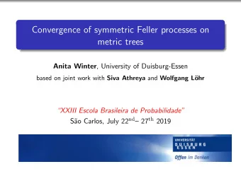 Convergence of symmetric Feller processes on  metric trees Anita Winter , University of