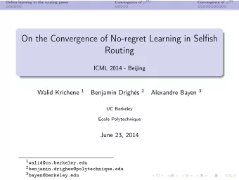 On the Convergence of No-regret Learning in Selfish  Routing  ICML 2014 - Beijing Walid Krichene 1