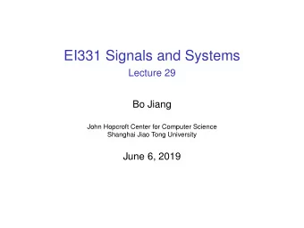 EI331 Signals and Systems  Lecture 29  Bo Jiang  John Hopcroft Center for Computer Science