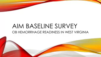 AIM BASELINE SURVEY  OB HEMORRHAGE READINESS IN WEST VIRGINIA  MELANIE RILEY, RN, MSN  NURSE