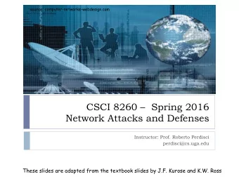 CSCI 8260   Spring 2016  Network Attacks and Defenses  Instructor: Prof. Roberto Perdisci