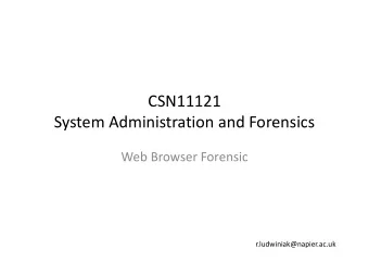 CSN11121  System Administration and Forensics  Web Browser Forensic  r.ludwiniak@napier.ac.uk