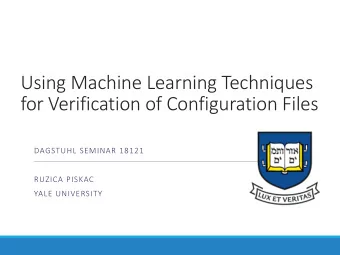 Using Machine Learning Techniques  for Verification of Configuration Files  DAGSTUHL SEMINAR 18121