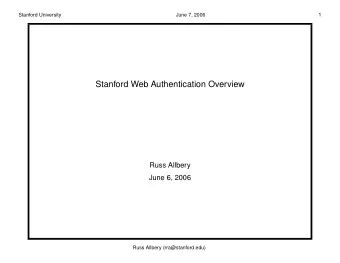 Stanford Web Authentication Overview  Russ Allbery  June 6, 2006  Russ Allbery (rra@stanford.edu)