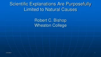 Scientific Explanations Are Purposefully  Limited to Natural Causes  Robert C. Bishop  Wheaton