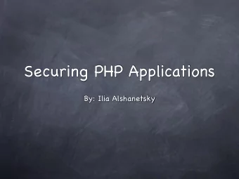 Securing PHP Applications  By: Ilia Alshanetsky  What is Security?  Security is a measurement, not