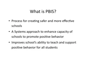 What  is  PBIS?      Process  for  crea2ng  safer  and  more