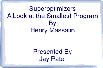 Superoptimizers  A Look at the Smallest Program  By  Henry Massalin  Presented By  Jay Patel