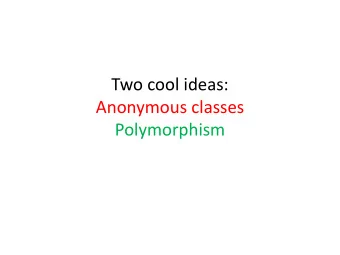 Anonymous classes  Polymorphism Anonymous classes  motivation  You probably have many buttons