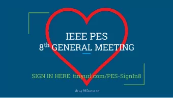 IEEE PES 8 th GENERAL MEETING  SIGN IN HERE: tinyurl.com/PES-SignIn8  Be m Eet