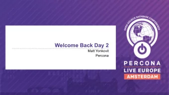 Welcome Back Day 2  Matt Yonkovit  Percona  Percona Live: Lots of Learning and Fun!    Learned