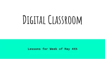 Digital Classroom  Lessons for Week of May 4th  For these next few weeks we are  going to be