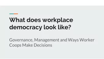 What does workplace  democracy look like?  Governance, Management and Ways Worker  Coops Make