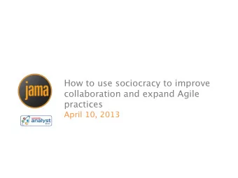 How to use sociocracy to improve  collaboration and expand Agile practices April 10, 2013  Derwyn