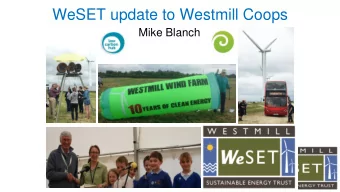 WeSET update to Westmill Coops  Mike Blanch  Your local sustainable energy charity  Promotes and