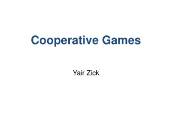 Cooperative Games  Yair Zick  Cooperative Games  Players divide into  coalitions to perform  tasks