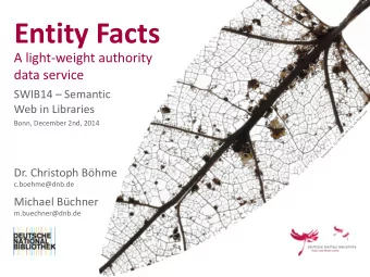Entity Facts  A light-weight authority  data service SWIB14  Semantic  Web in Libraries  Bonn,