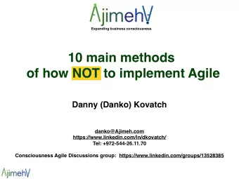 10 main methods   of how NOT to implement Agile  Danny (Danko) Kovatch danko@Ajimeh.com