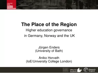 The Place of the Region  Higher education governance  in Germany, Norway and the UK  Jrgen Enders