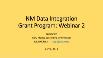 NM Data In  Integration  Grant Program: Webinar 2  Zach Grant  New Mexico Sentencing Commission