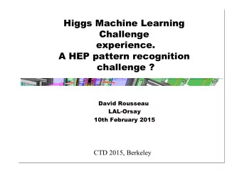 Higgs Machine Learning  Challenge  experience.  A HEP pattern recognition  challenge ?  David
