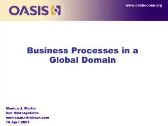 Business Processes in a  Global Domain  Monica J. Martin  Sun Microsystems  monica.martin@sun.com