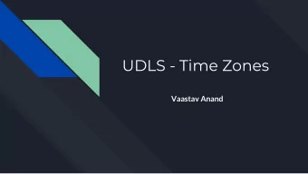 UDLS - Time Zones  Vaastav Anand  A Brief History of Time  Until the 19th century each city had