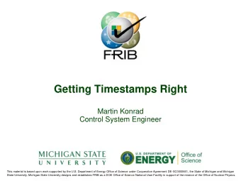 Getting Timestamps Right  Martin Konrad  Control System Engineer  This material is based upon work