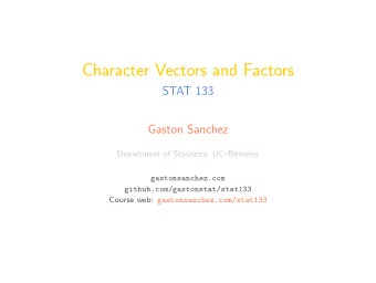 Character Vectors and Factors  STAT 133  Gaston Sanchez  Department of Statistics, UCBerkeley