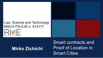 +  Law, Science and Technology  MSCA ITN EJD n. 814177  Smart contracts and  Proof of Location in