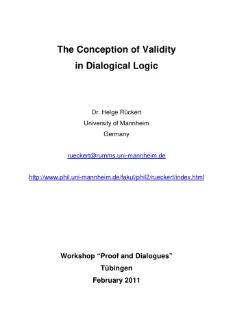 The Conception of Validity  in Dialogical Logic  Dr. Helge Rckert  University of Mannheim