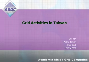Grid Activities in Taiwan  Eric Yen  ASGC, Taiwan  ISGC 2006  2 May 2006  Academia Sinica Grid