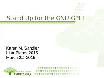 Stand Up for the GNU GPL!  Karen M. Sandler  LibrePlanet 2015  March 22, 2015  About me...