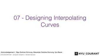 07 - Designing Interpolating  Curves  Acknowledgement:  Olga Sorkine-Hornung, Alexander