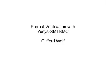 Formal Verification with  Yosys-SMTBMC  Clifford Wolf  Yosys Flows  Synthesis  Formal