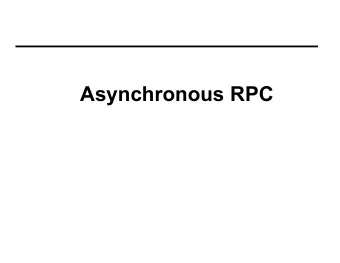 Asynchronous RPC  Abstraction  Motivation  Strong coupling induces strong dependencies in